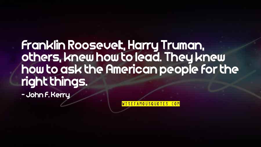Stuart Ullman Quotes By John F. Kerry: Franklin Roosevelt, Harry Truman, others, knew how to
