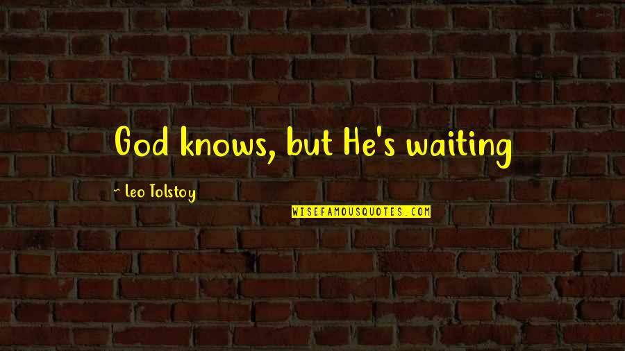 Stuart Wilde Quotes Quotes By Leo Tolstoy: God knows, but He's waiting