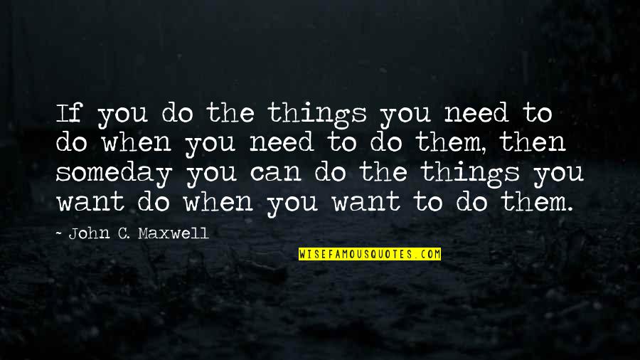 Stuarts Nursery Quotes By John C. Maxwell: If you do the things you need to