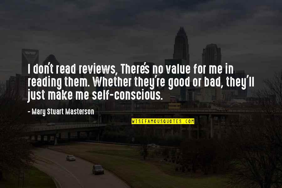 Stuart's Quotes By Mary Stuart Masterson: I don't read reviews, There's no value for