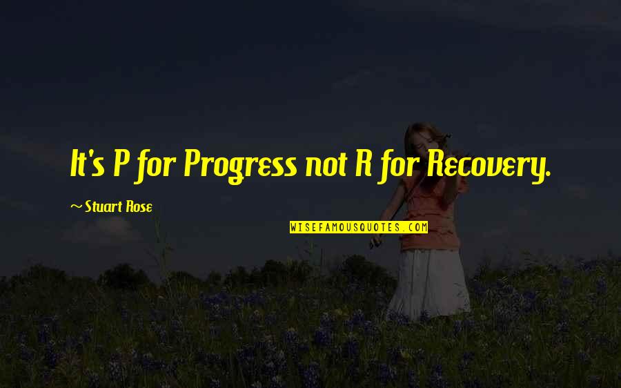 Stuart's Quotes By Stuart Rose: It's P for Progress not R for Recovery.