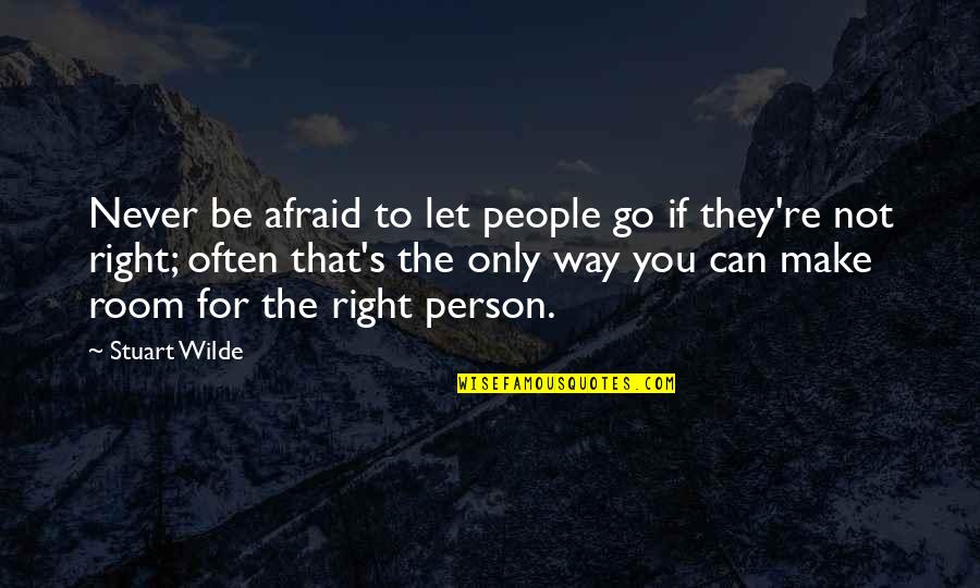 Stuart's Quotes By Stuart Wilde: Never be afraid to let people go if