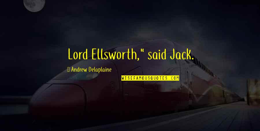 Stub Toe Quotes By Andrew Delaplaine: Lord Ellsworth," said Jack.