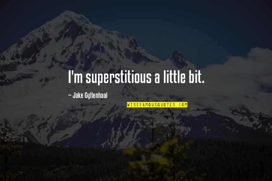 Stub Toe Quotes By Jake Gyllenhaal: I'm superstitious a little bit.