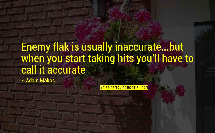 Stubbed Toe Quotes By Adam Makos: Enemy flak is usually inaccurate...but when you start