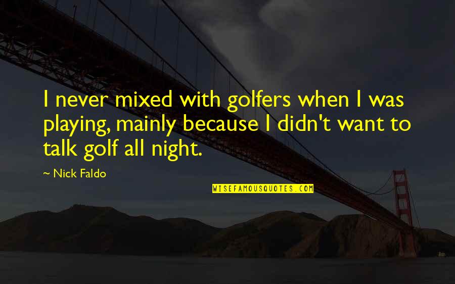 Stubbing Little Toe Quotes By Nick Faldo: I never mixed with golfers when I was