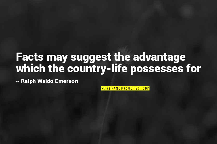 Stubbing Little Toe Quotes By Ralph Waldo Emerson: Facts may suggest the advantage which the country-life