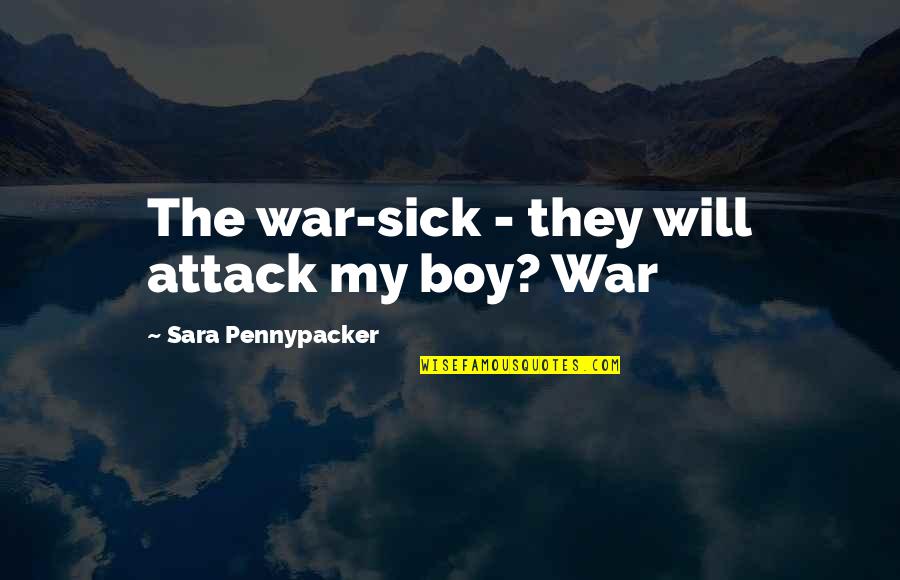 Stubbing Toe Quotes By Sara Pennypacker: The war-sick - they will attack my boy?