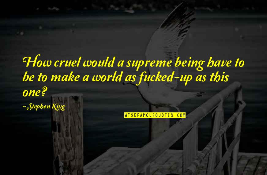 Stubbing Toe Quotes By Stephen King: How cruel would a supreme being have to