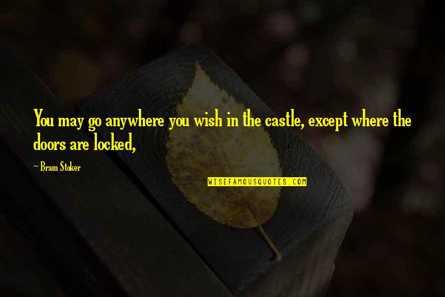 Stubbles Synonyms Quotes By Bram Stoker: You may go anywhere you wish in the