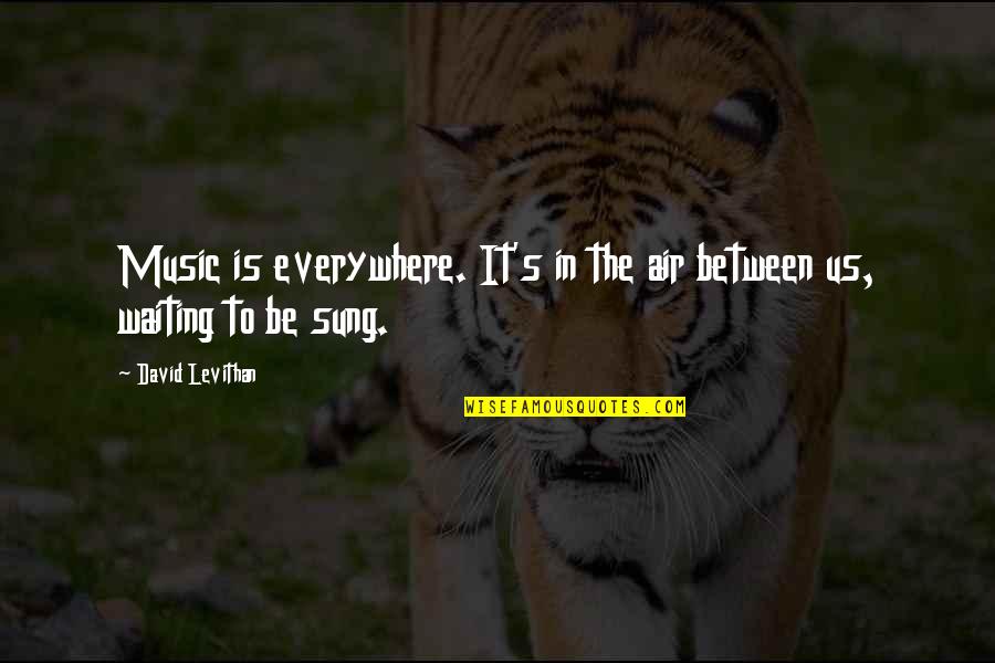 Stubbly Beaver Quotes By David Levithan: Music is everywhere. It's in the air between