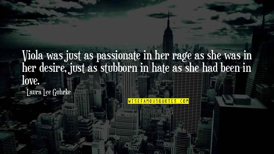 Stubborn And Love Quotes By Laura Lee Guhrke: Viola was just as passionate in her rage
