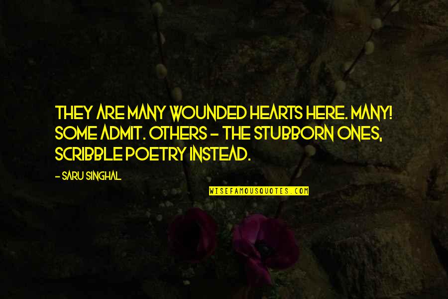 Stubborn And Love Quotes By Saru Singhal: They are many wounded hearts here. Many! Some Stubborn And Love Quotes By Saru Singhal: They are many wounded hearts here. Many! Some