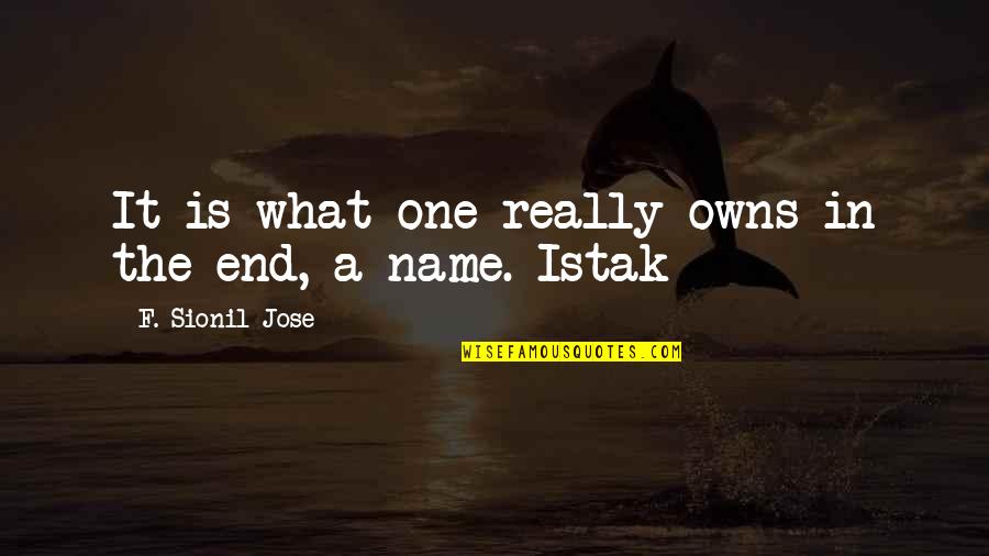 Stubborn Girlfriend Quotes By F. Sionil Jose: It is what one really owns in the