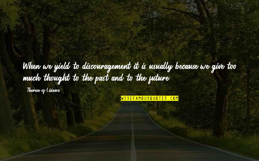 Stubborn Guys Quotes By Therese Of Lisieux: When we yield to discouragement it is usually Stubborn Guys Quotes By Therese Of Lisieux: When we yield to discouragement it is usually