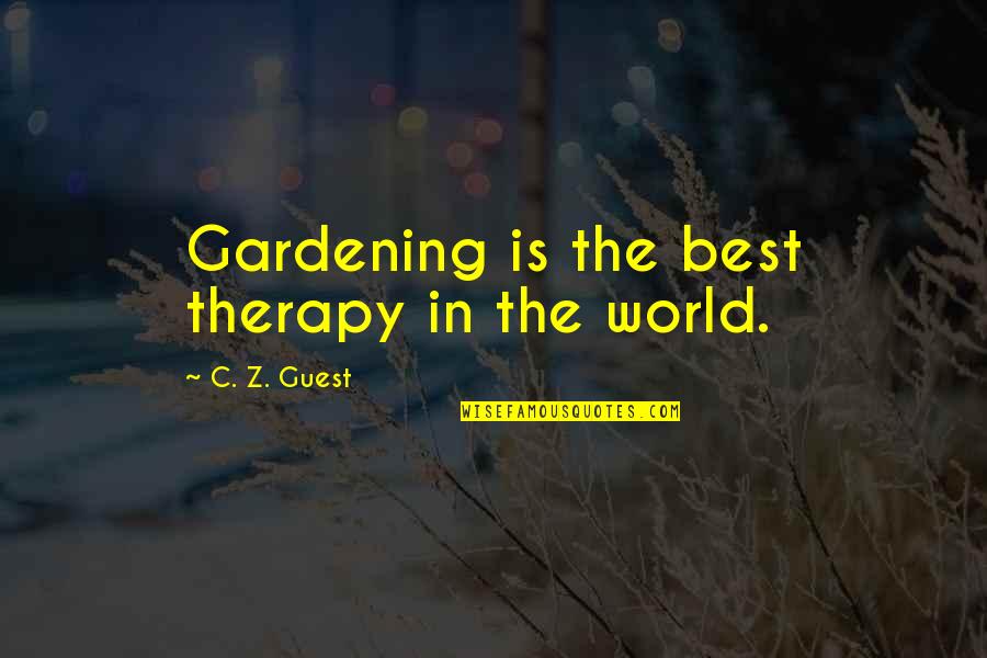 Stubborn Husband Quotes By C. Z. Guest: Gardening is the best therapy in the world.