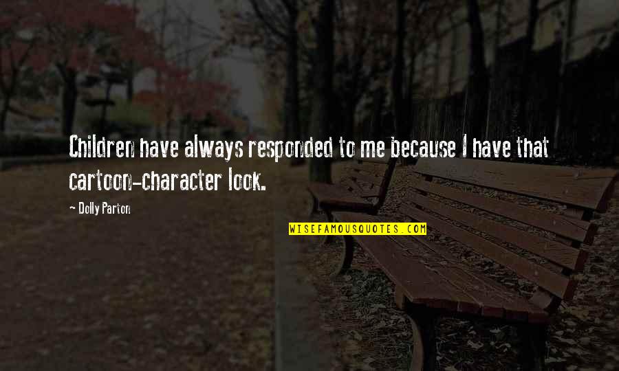 Stubborn Husband Quotes By Dolly Parton: Children have always responded to me because I