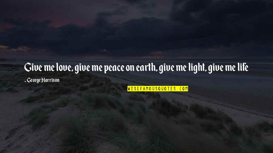 Stubborn Husband Quotes By George Harrison: Give me love, give me peace on earth,