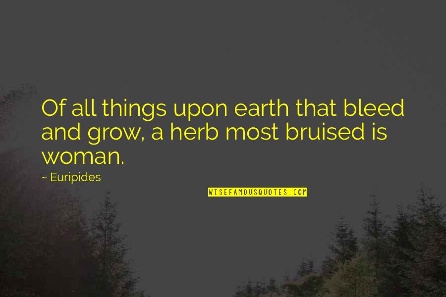 Stubborn Lord Quotes By Euripides: Of all things upon earth that bleed and