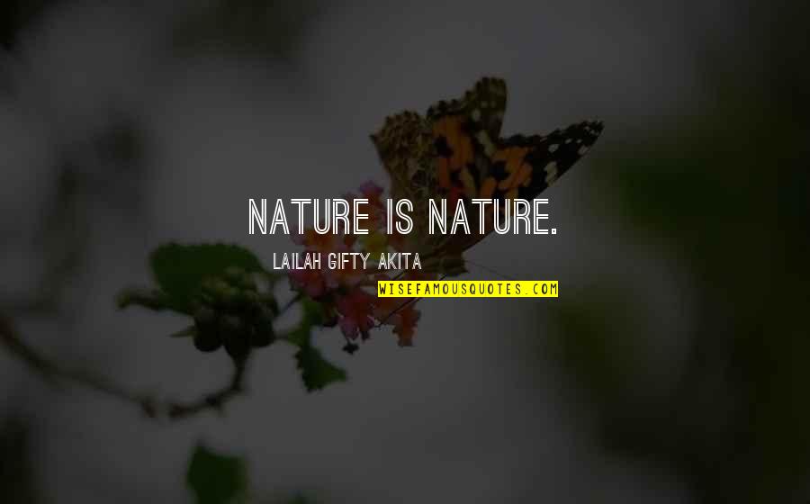 Stubborn Lord Quotes By Lailah Gifty Akita: Nature is nature. Stubborn Lord Quotes By Lailah Gifty Akita: Nature is nature.
