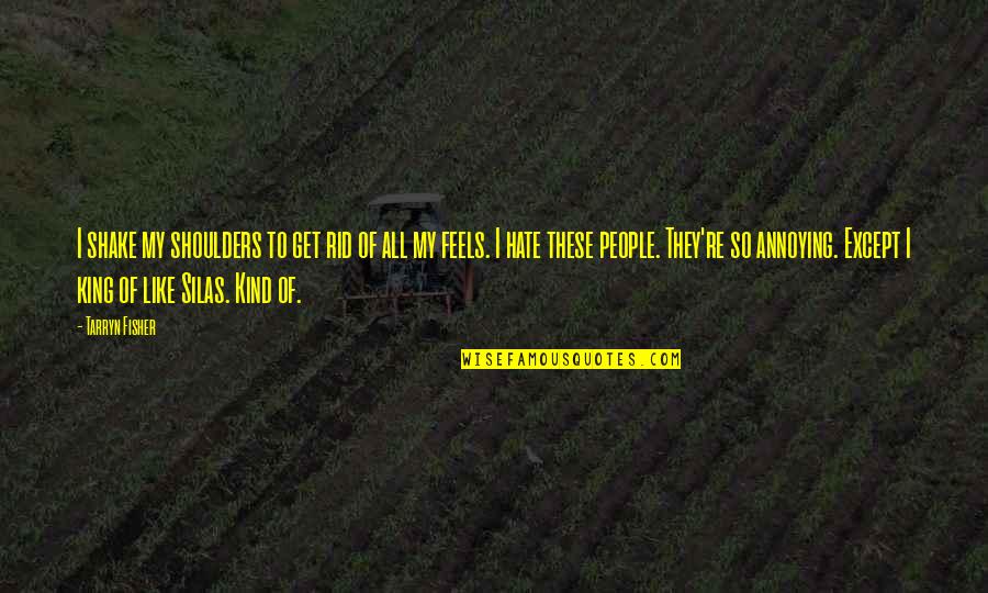 Stubborn People Who Cant Listen Quotes By Tarryn Fisher: I shake my shoulders to get rid of Stubborn People Who Cant Listen Quotes By Tarryn Fisher: I shake my shoulders to get rid of