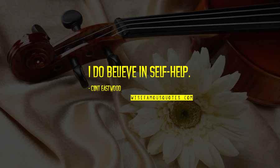 Stubborn Son Quotes By Clint Eastwood: I do believe in self-help. Stubborn Son Quotes By Clint Eastwood: I do believe in self-help.