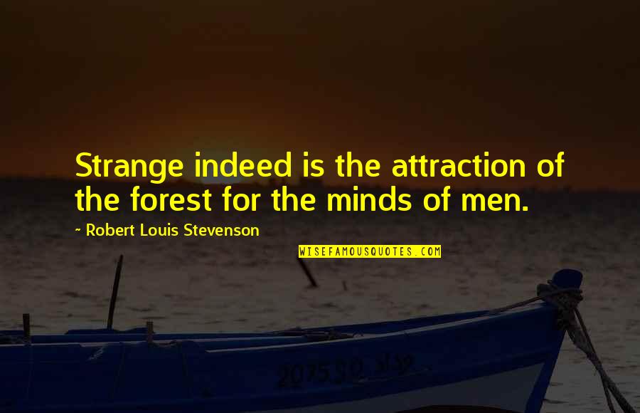 Stubborn Son Quotes By Robert Louis Stevenson: Strange indeed is the attraction of the forest Stubborn Son Quotes By Robert Louis Stevenson: Strange indeed is the attraction of the forest