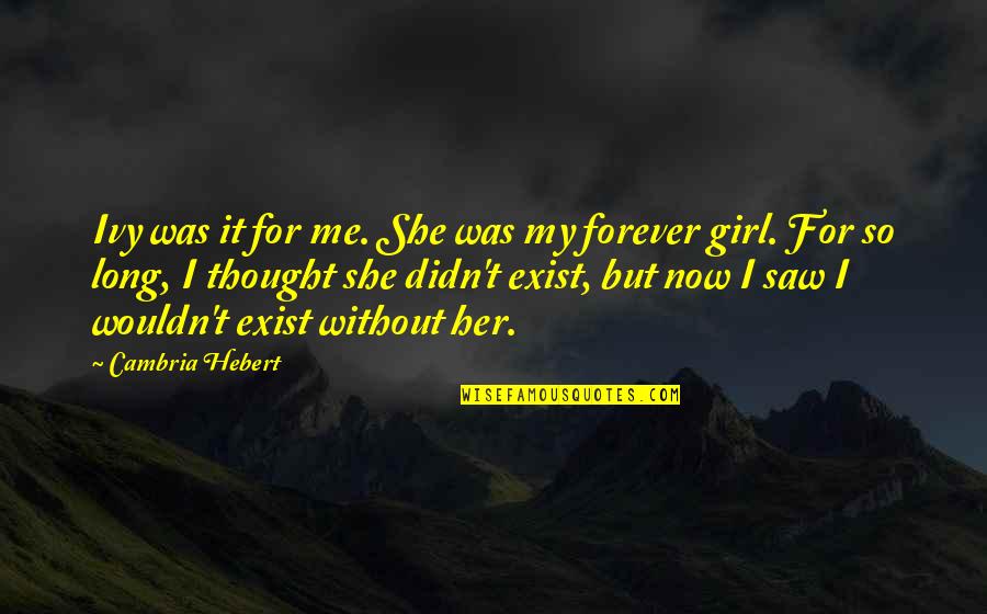 Stubborn Success Quotes By Cambria Hebert: Ivy was it for me. She was my Stubborn Success Quotes By Cambria Hebert: Ivy was it for me. She was my