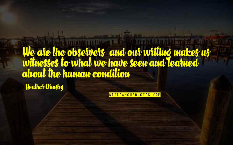 Stubborn Success Quotes By Heather Ormsby: We are the observers, and our writing makes Stubborn Success Quotes By Heather Ormsby: We are the observers, and our writing makes