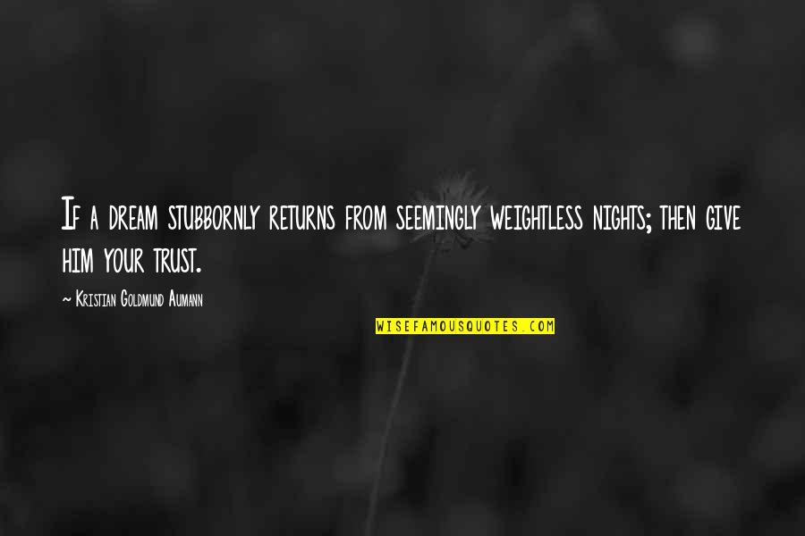 Stubbornly Quotes By Kristian Goldmund Aumann: If a dream stubbornly returns from seemingly weightless