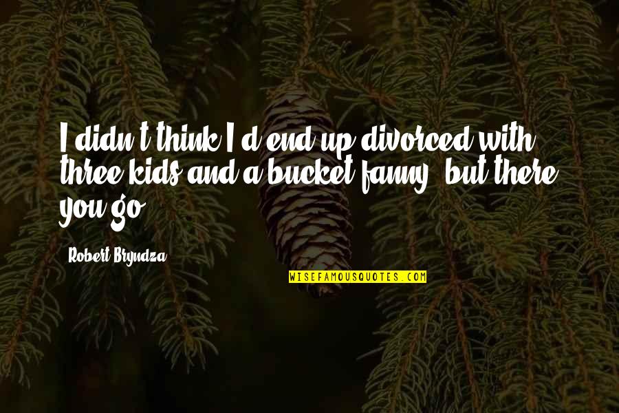 Stubby Pringle's Christmas Quotes By Robert Bryndza: I didn't think I'd end up divorced with