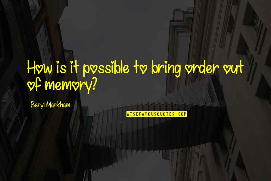 Stubenalteste Quotes By Beryl Markham: How is it possible to bring order out Stubenalteste Quotes By Beryl Markham: How is it possible to bring order out
