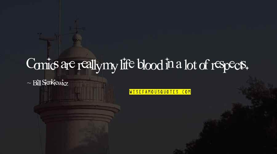 Stubenmusik Youtube Quotes By Bill Sienkiewicz: Comics are really my life blood in a Stubenmusik Youtube Quotes By Bill Sienkiewicz: Comics are really my life blood in a