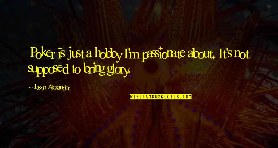 Stubenmusik Youtube Quotes By Jason Alexander: Poker is just a hobby I'm passionate about.