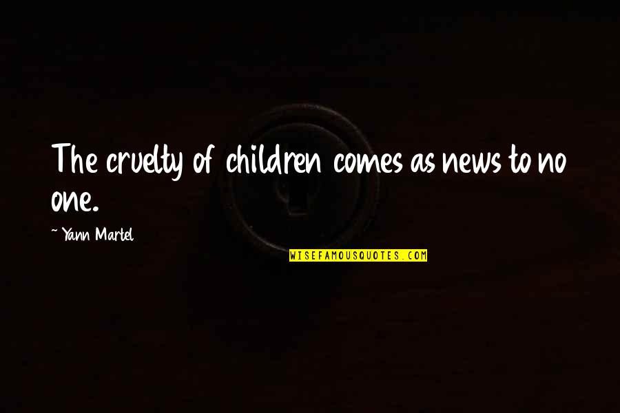 Stubenrauch Livvy Quotes By Yann Martel: The cruelty of children comes as news to Stubenrauch Livvy Quotes By Yann Martel: The cruelty of children comes as news to