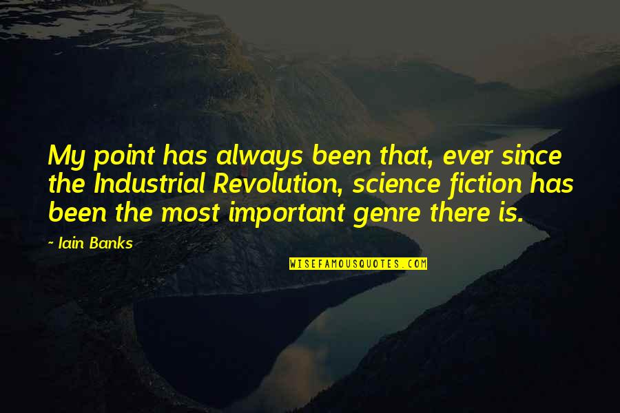 Stuber 2019 Quotes By Iain Banks: My point has always been that, ever since Stuber 2019 Quotes By Iain Banks: My point has always been that, ever since