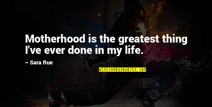Stuber Movie Quotes By Sara Rue: Motherhood is the greatest thing I've ever done
