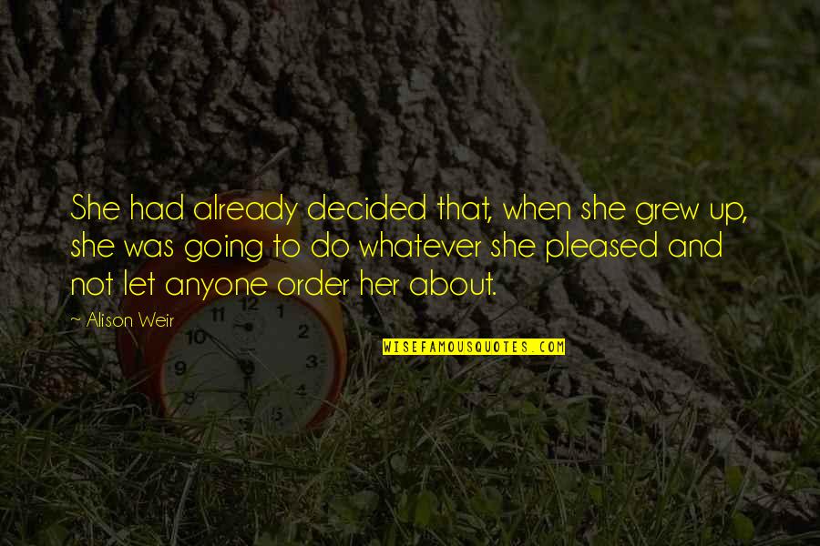 Stuber Reviews Quotes By Alison Weir: She had already decided that, when she grew Stuber Reviews Quotes By Alison Weir: She had already decided that, when she grew