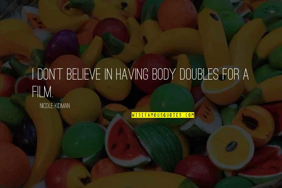 Stuber Reviews Quotes By Nicole Kidman: I don't believe in having body doubles for Stuber Reviews Quotes By Nicole Kidman: I don't believe in having body doubles for