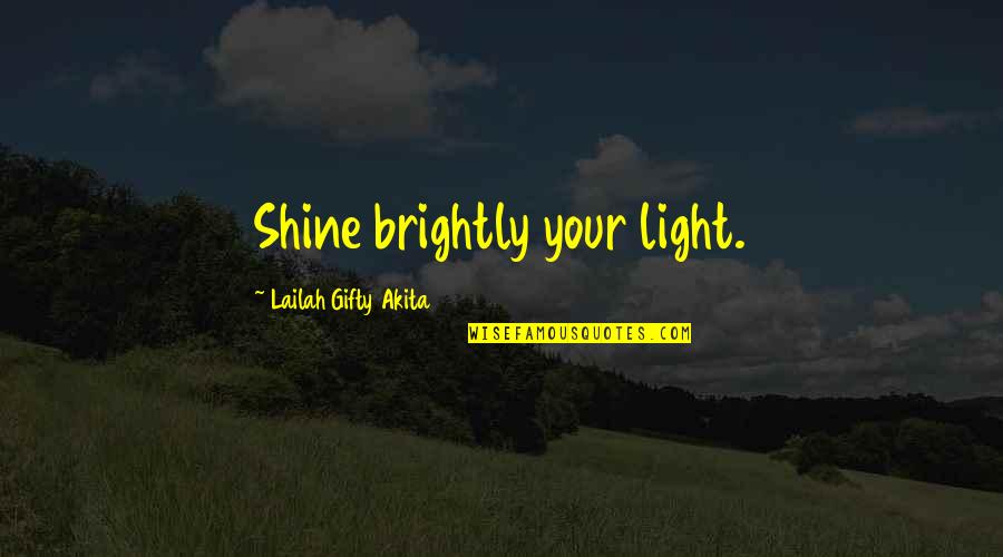 Stuberg Keramikk Quotes By Lailah Gifty Akita: Shine brightly your light.