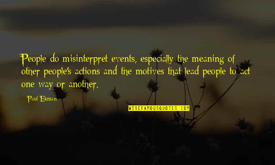 Stubina Quotes By Paul Ekman: People do misinterpret events, especially the meaning of Stubina Quotes By Paul Ekman: People do misinterpret events, especially the meaning of