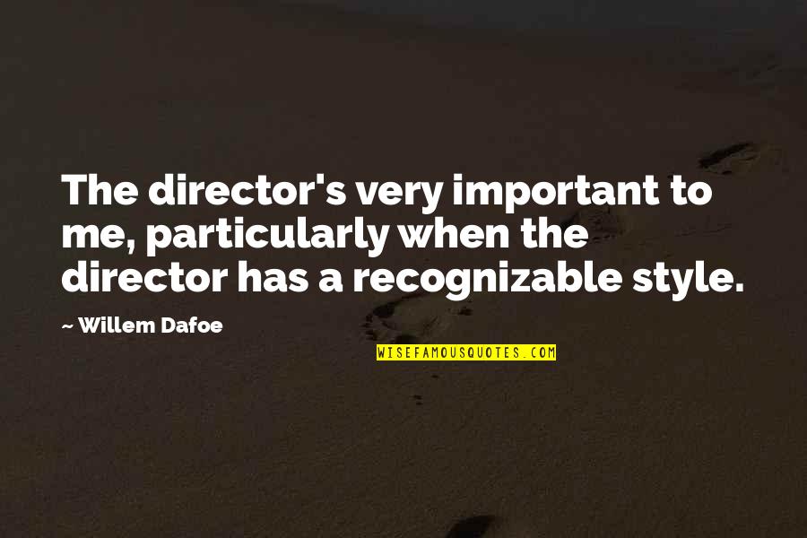 Stubing Clan Quotes By Willem Dafoe: The director's very important to me, particularly when Stubing Clan Quotes By Willem Dafoe: The director's very important to me, particularly when