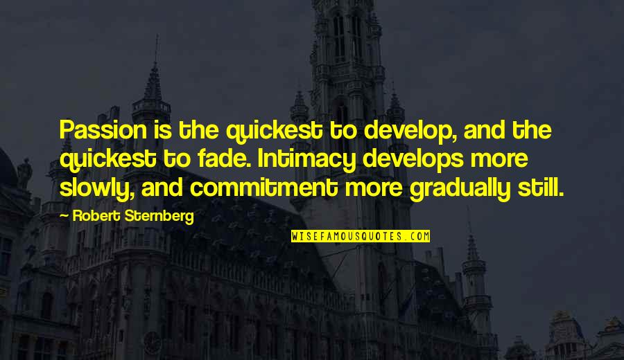 Stubing Love Quotes By Robert Sternberg: Passion is the quickest to develop, and the Stubing Love Quotes By Robert Sternberg: Passion is the quickest to develop, and the