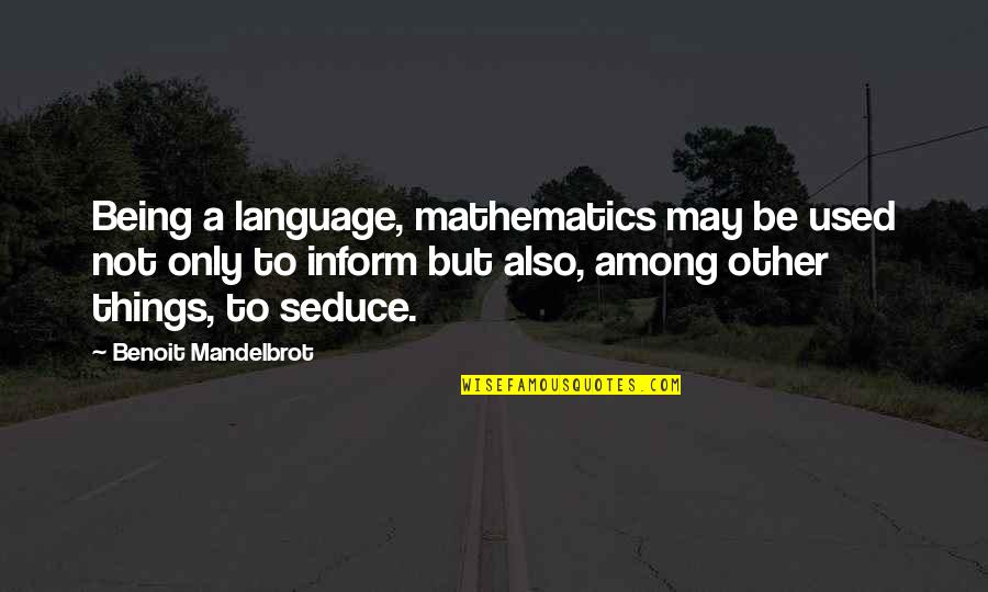 Stucchi Fittings Quotes By Benoit Mandelbrot: Being a language, mathematics may be used not Stucchi Fittings Quotes By Benoit Mandelbrot: Being a language, mathematics may be used not