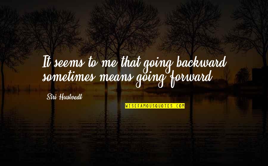 Stucco Quotes By Siri Hustvedt: It seems to me that going backward sometimes