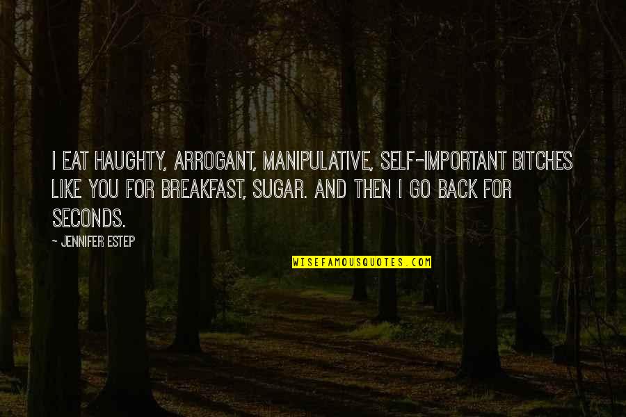 Stuchlik Law Quotes By Jennifer Estep: I eat haughty, arrogant, manipulative, self-important bitches like