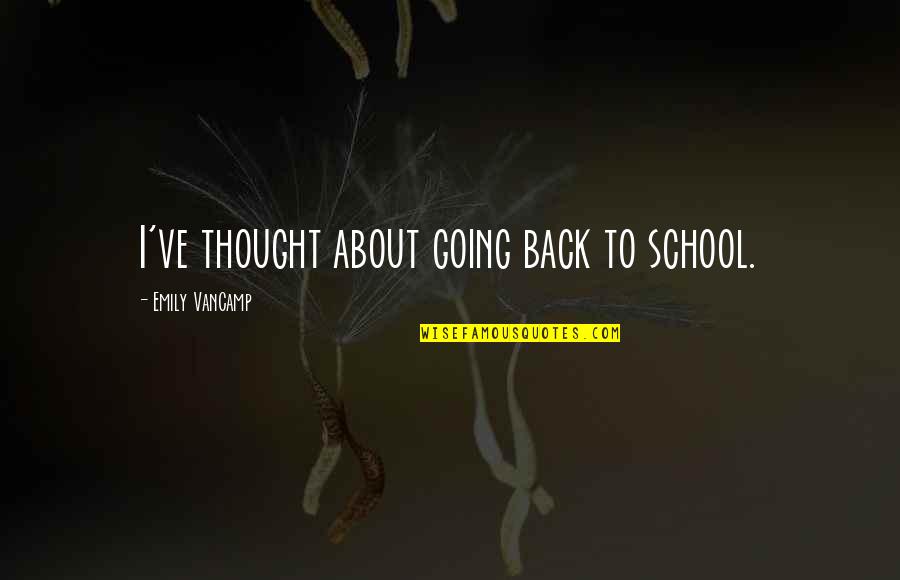 Stuchlik Zubar Quotes By Emily VanCamp: I've thought about going back to school.
