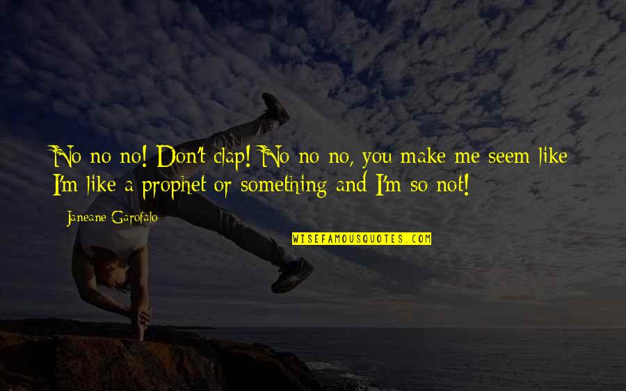 Stuchlik Zubar Quotes By Janeane Garofalo: No no no! Don't clap! No no no,