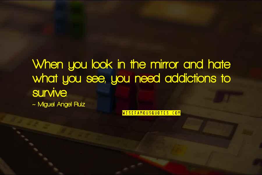 Stuck Between Two Worlds Quotes By Miguel Angel Ruiz: When you look in the mirror and hate