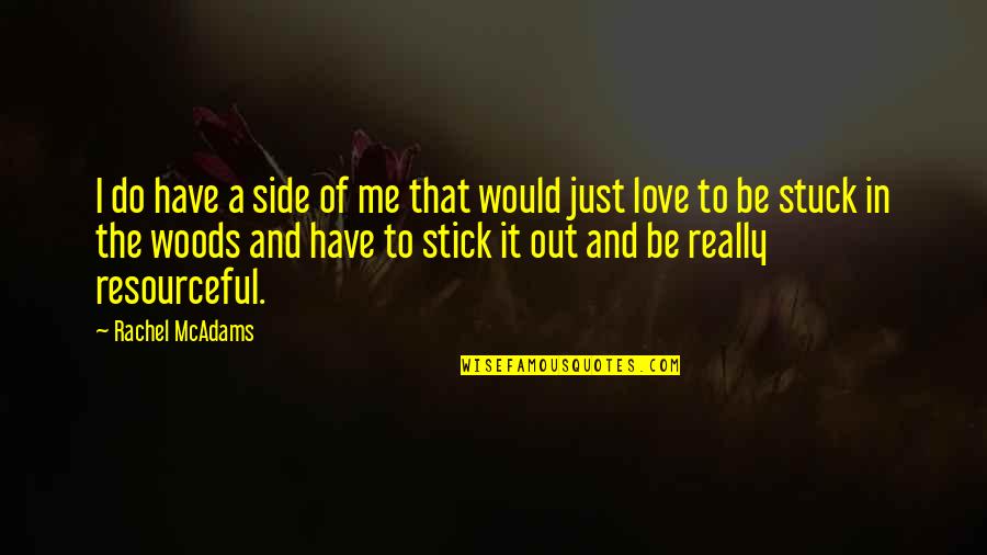 Stuck By My Side Quotes By Rachel McAdams: I do have a side of me that